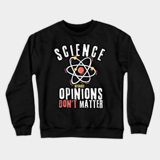 Science Because Opinions Don't Matter Crewneck Sweatshirt